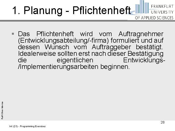 1. Planung - Pflichtenheft Ralf-Oliver Mevius § Das Pflichtenheft wird vom Auftragnehmer (Entwicklungsabteilung/-firma) formuliert