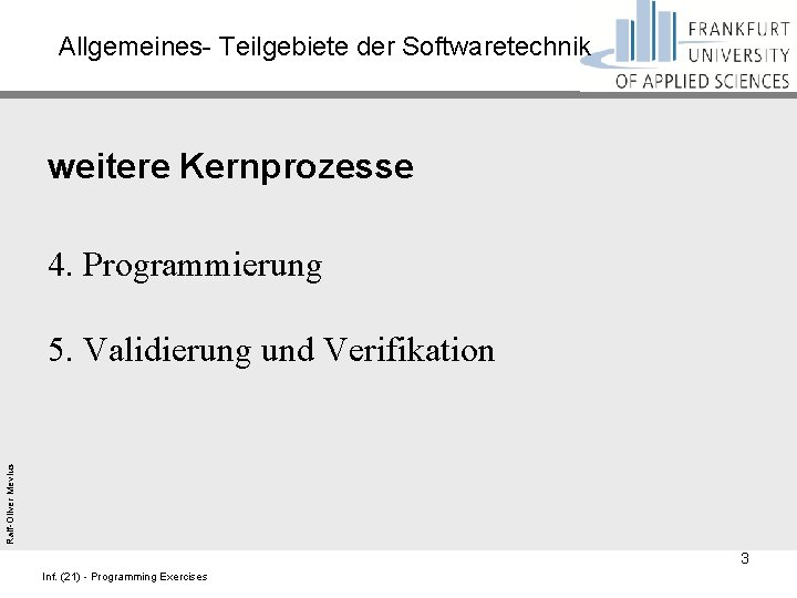 Allgemeines- Teilgebiete der Softwaretechnik weitere Kernprozesse 4. Programmierung Ralf-Oliver Mevius 5. Validierung und Verifikation