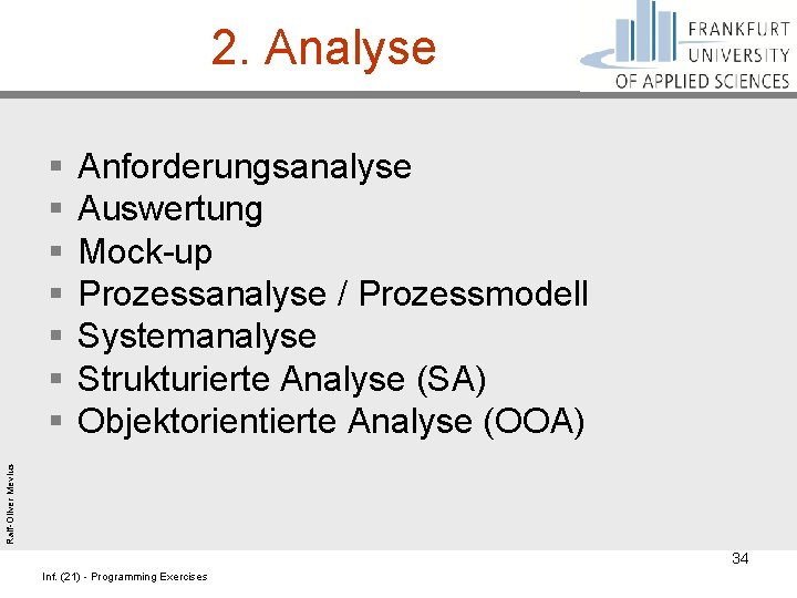 2. Analyse Anforderungsanalyse Auswertung Mock-up Prozessanalyse / Prozessmodell Systemanalyse Strukturierte Analyse (SA) Objektorientierte Analyse