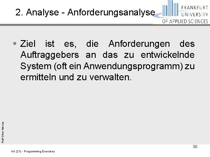 2. Analyse - Anforderungsanalyse Ralf-Oliver Mevius § Ziel ist es, die Anforderungen des Auftraggebers