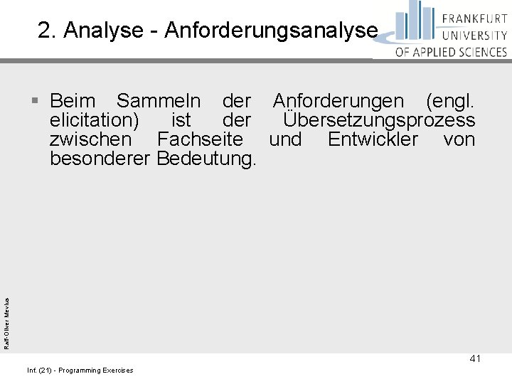 2. Analyse - Anforderungsanalyse Ralf-Oliver Mevius § Beim Sammeln der Anforderungen (engl. elicitation) ist