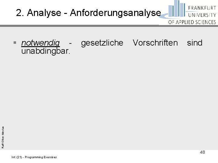 2. Analyse - Anforderungsanalyse Ralf-Oliver Mevius § notwendig - gesetzliche Vorschriften sind unabdingbar. 48