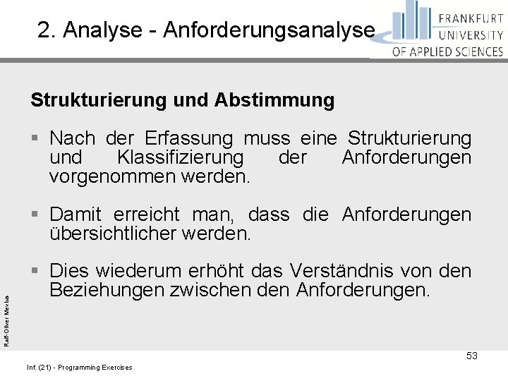 2. Analyse - Anforderungsanalyse Strukturierung und Abstimmung § Nach der Erfassung muss eine Strukturierung