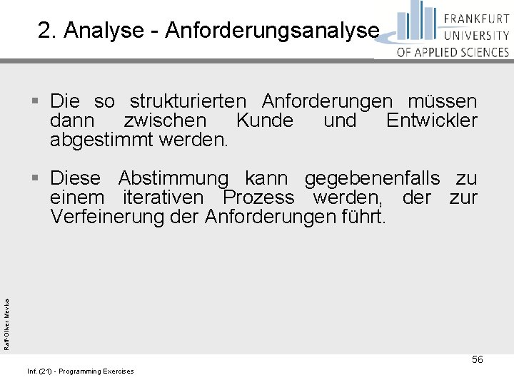 2. Analyse - Anforderungsanalyse § Die so strukturierten Anforderungen müssen dann zwischen Kunde und