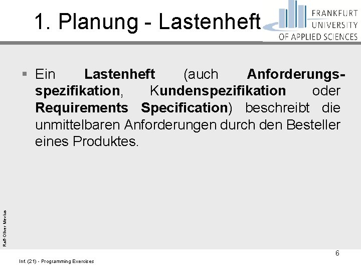 1. Planung - Lastenheft Ralf-Oliver Mevius § Ein Lastenheft (auch Anforderungsspezifikation, Kundenspezifikation oder Requirements