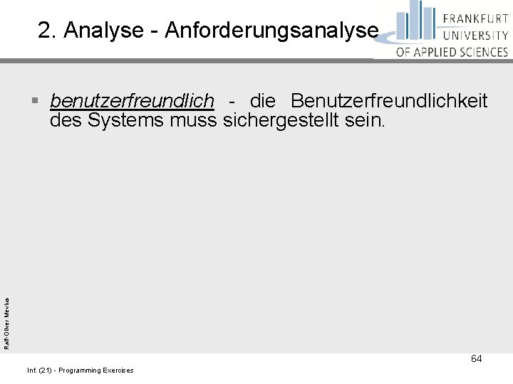 2. Analyse - Anforderungsanalyse Ralf-Oliver Mevius § benutzerfreundlich - die Benutzerfreundlichkeit des Systems muss