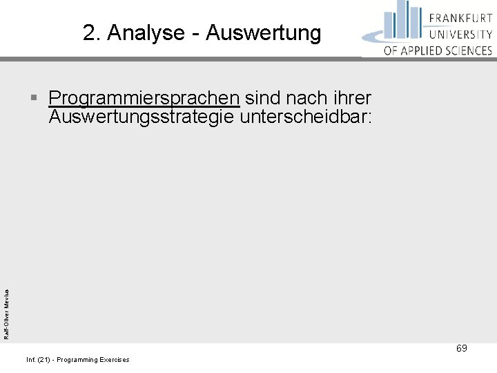 2. Analyse - Auswertung Ralf-Oliver Mevius § Programmiersprachen sind nach ihrer Auswertungsstrategie unterscheidbar: 69