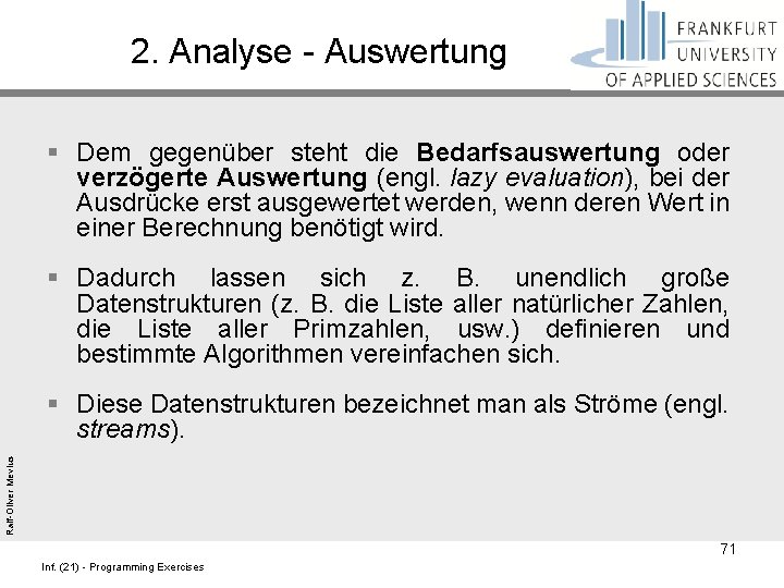 2. Analyse - Auswertung § Dem gegenüber steht die Bedarfsauswertung oder verzögerte Auswertung (engl.