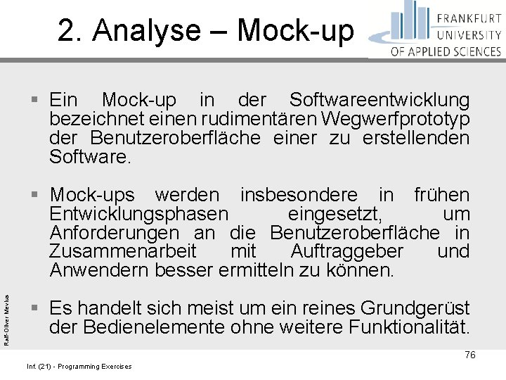 2. Analyse – Mock-up § Ein Mock-up in der Softwareentwicklung bezeichnet einen rudimentären Wegwerfprototyp