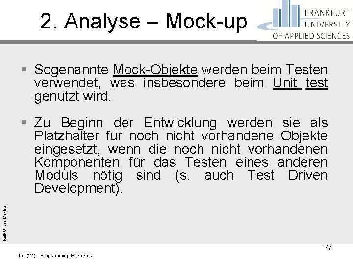 2. Analyse – Mock-up § Sogenannte Mock-Objekte werden beim Testen verwendet, was insbesondere beim