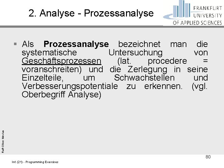 2. Analyse - Prozessanalyse Ralf-Oliver Mevius § Als Prozessanalyse bezeichnet man die systematische Untersuchung