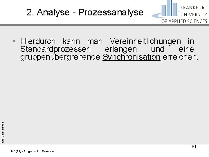 2. Analyse - Prozessanalyse Ralf-Oliver Mevius § Hierdurch kann man Vereinheitlichungen in Standardprozessen erlangen