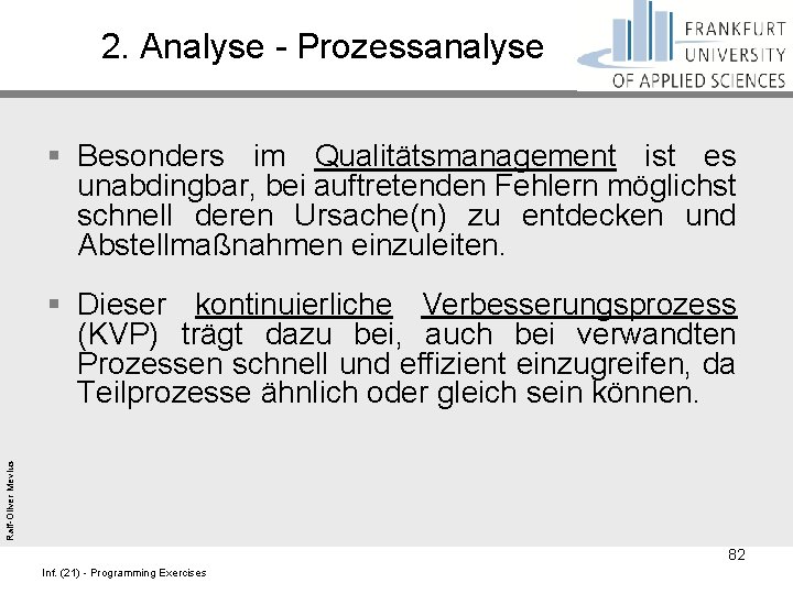 2. Analyse - Prozessanalyse § Besonders im Qualitätsmanagement ist es unabdingbar, bei auftretenden Fehlern