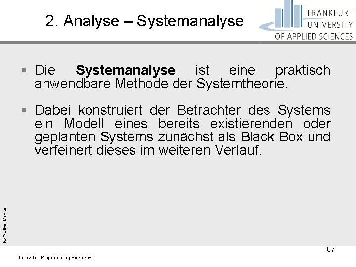 2. Analyse – Systemanalyse § Die Systemanalyse ist eine praktisch anwendbare Methode der Systemtheorie.