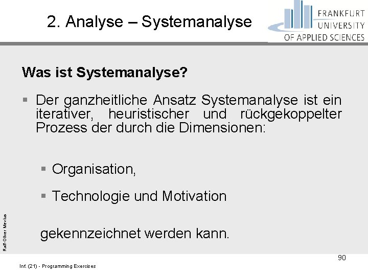 2. Analyse – Systemanalyse Was ist Systemanalyse? § Der ganzheitliche Ansatz Systemanalyse ist ein