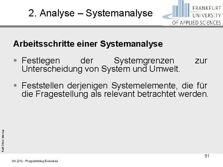 2. Analyse – Systemanalyse Arbeitsschritte einer Systemanalyse § Festlegen der Systemgrenzen Unterscheidung von System