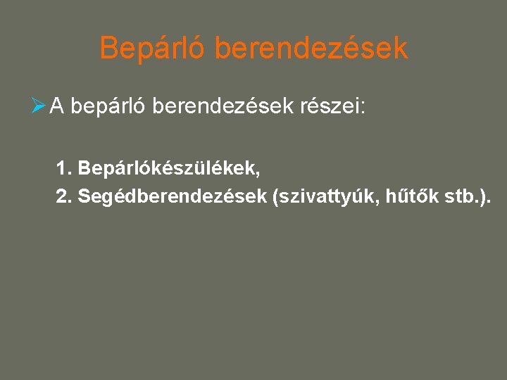 Bepárló berendezések Ø A bepárló berendezések részei: 1. Bepárlókészülékek, 2. Segédberendezések (szivattyúk, hűtők stb.