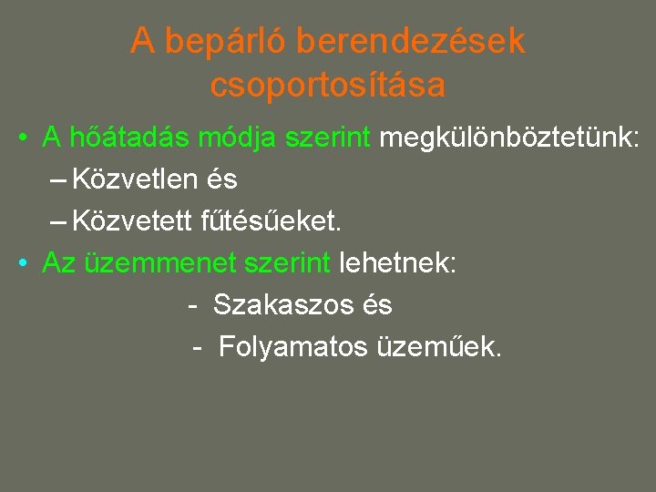 A bepárló berendezések csoportosítása • A hőátadás módja szerint megkülönböztetünk: – Közvetlen és –