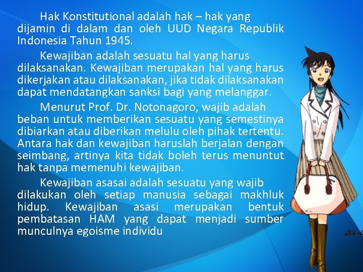 Hak Konstitutional adalah hak – hak yang dijamin di dalam dan oleh UUD Negara