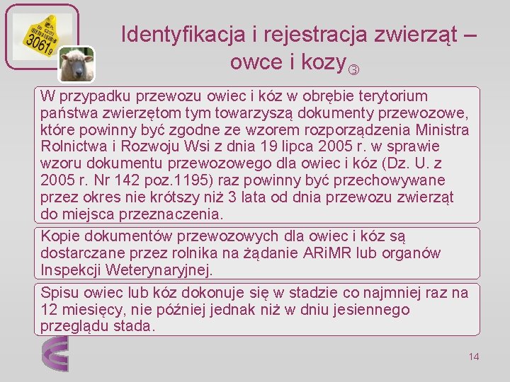  Identyfikacja i rejestracja zwierząt – owce i kozy W przypadku przewozu owiec i