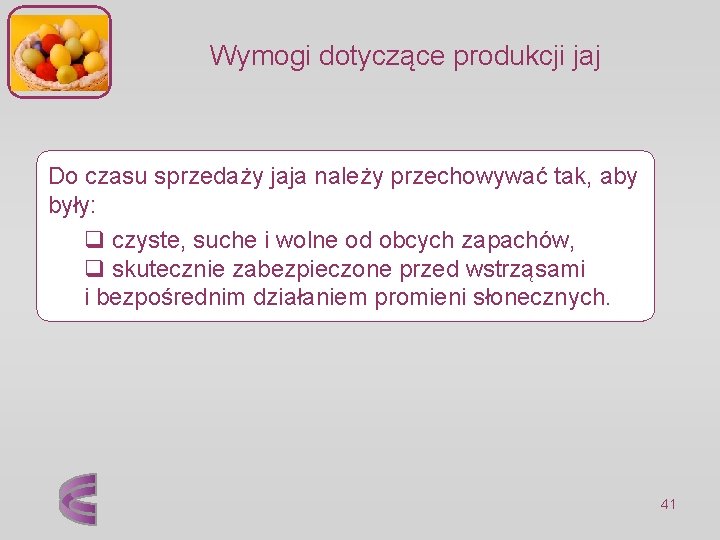 Wymogi dotyczące produkcji jaj Do czasu sprzedaży jaja należy przechowywać tak, aby były: q