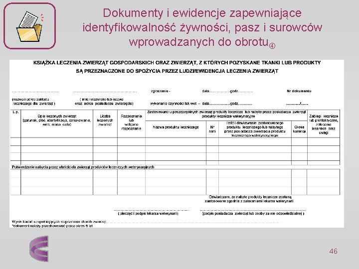 Dokumenty i ewidencje zapewniające identyfikowalność żywności, pasz i surowców wprowadzanych do obrotu 46 