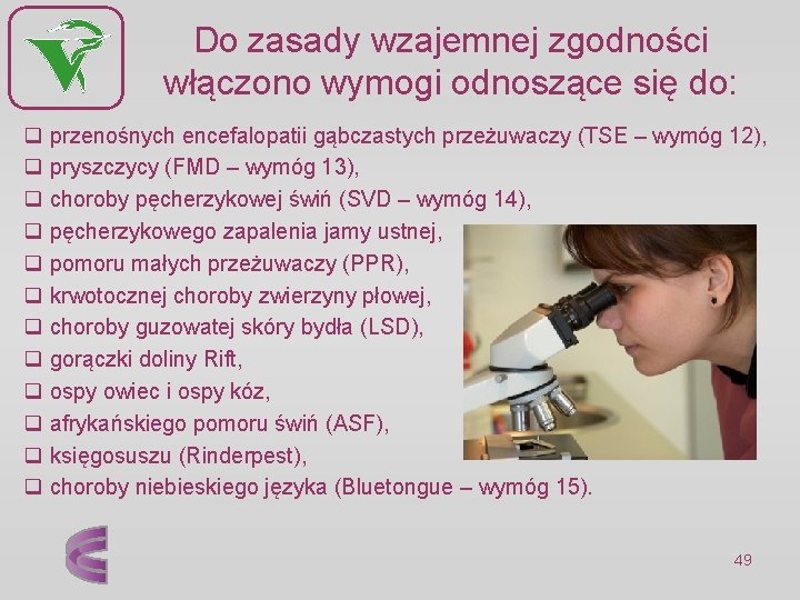 Do zasady wzajemnej zgodności włączono wymogi odnoszące się do: q przenośnych encefalopatii gąbczastych przeżuwaczy