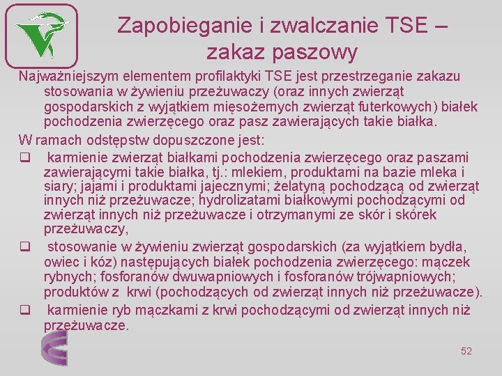 Zapobieganie i zwalczanie TSE – zakaz paszowy Najważniejszym elementem profilaktyki TSE jest przestrzeganie zakazu