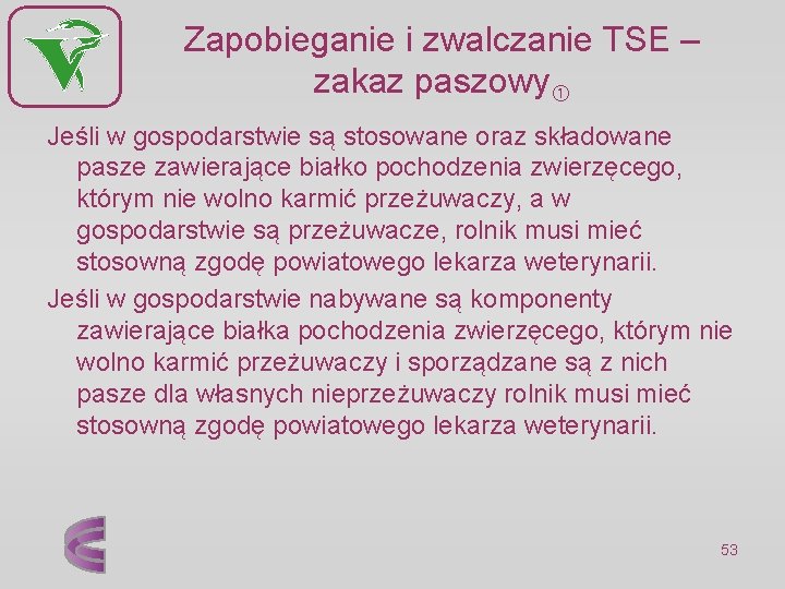 Zapobieganie i zwalczanie TSE – zakaz paszowy Jeśli w gospodarstwie są stosowane oraz składowane