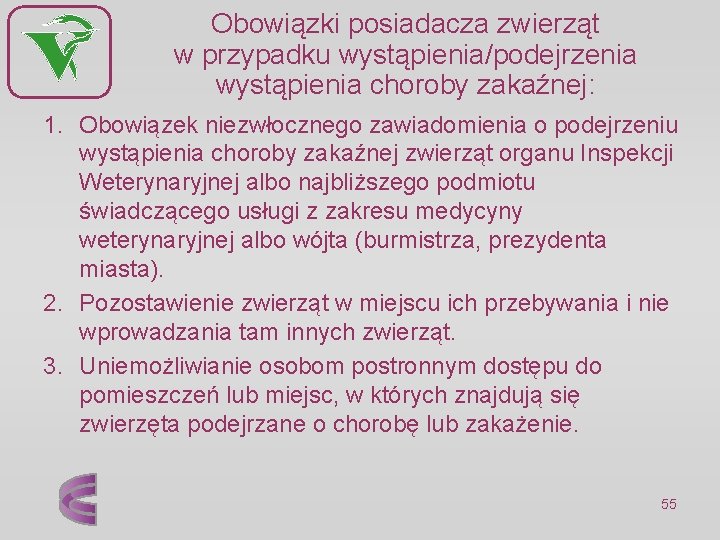 Obowiązki posiadacza zwierząt w przypadku wystąpienia/podejrzenia wystąpienia choroby zakaźnej: 1. Obowiązek niezwłocznego zawiadomienia o