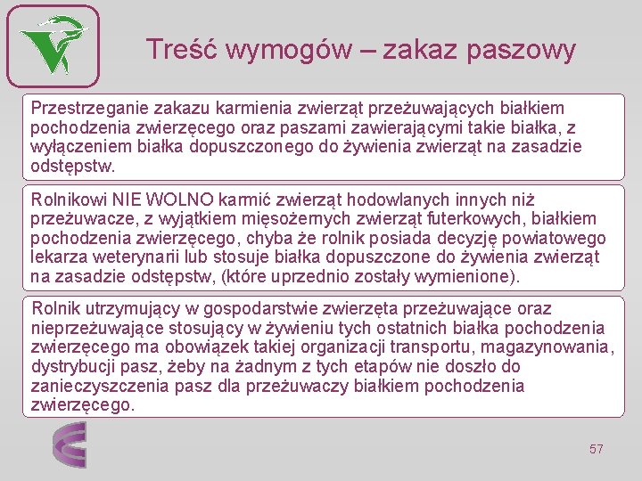 Treść wymogów – zakaz paszowy Przestrzeganie zakazu karmienia zwierząt przeżuwających białkiem pochodzenia zwierzęcego oraz