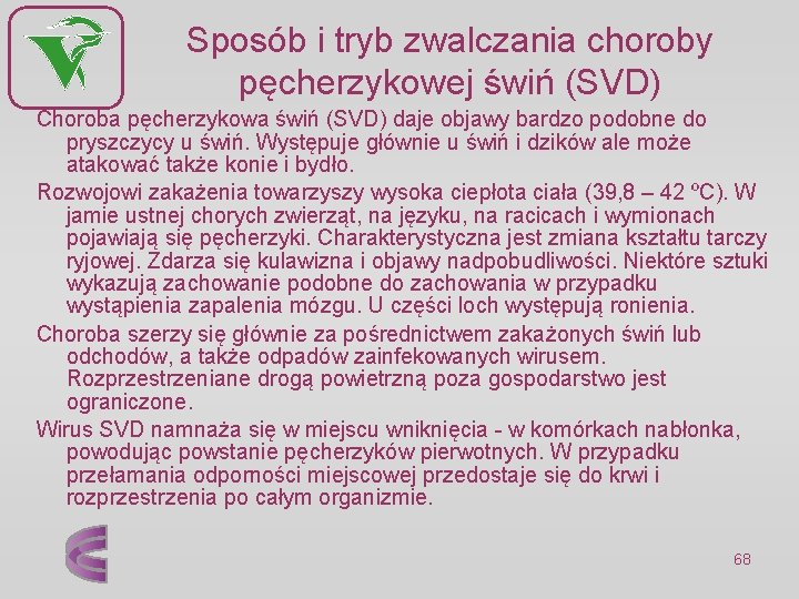 Sposób i tryb zwalczania choroby pęcherzykowej świń (SVD) Choroba pęcherzykowa świń (SVD) daje objawy