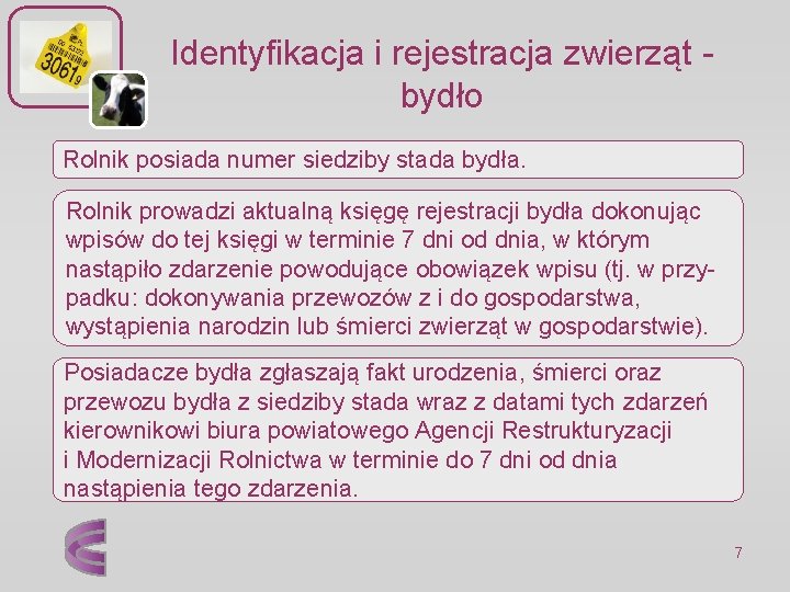 Identyfikacja i rejestracja zwierząt - bydło Rolnik posiada numer siedziby stada bydła. Rolnik prowadzi