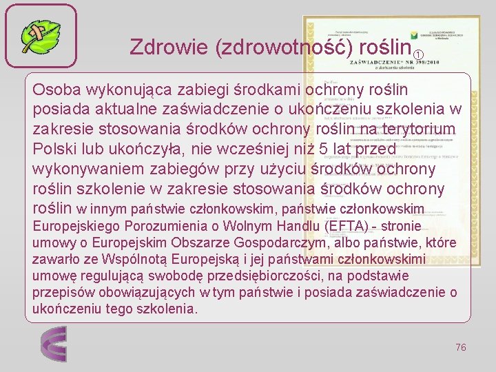 Zdrowie (zdrowotność) roślin Osoba wykonująca zabiegi środkami ochrony roślin posiada aktualne zaświadczenie o ukończeniu