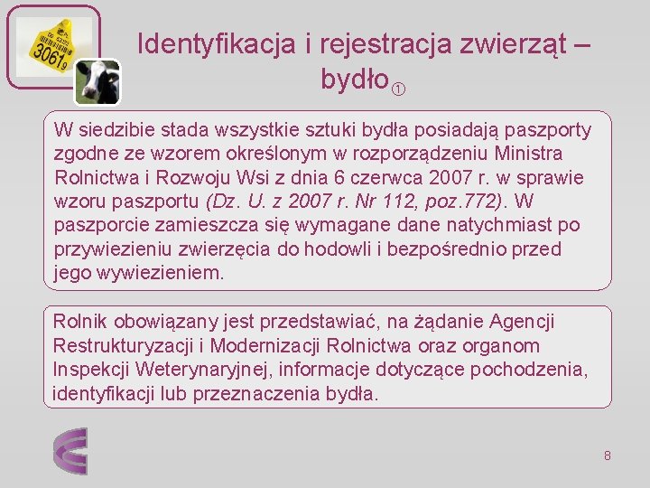 Identyfikacja i rejestracja zwierząt – bydło W siedzibie stada wszystkie sztuki bydła posiadają paszporty