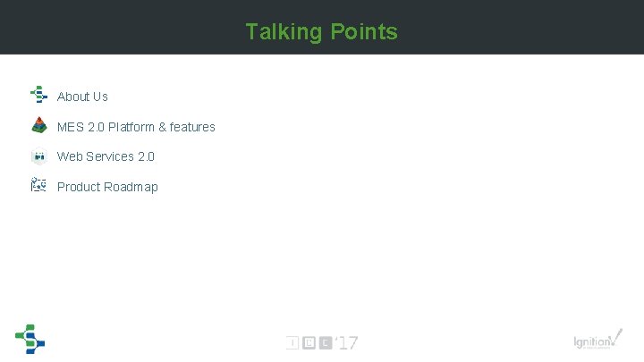 Talking Points • About Us • MES 2. 0 Platform & features • Web Talking Points • About Us • MES 2. 0 Platform & features • Web