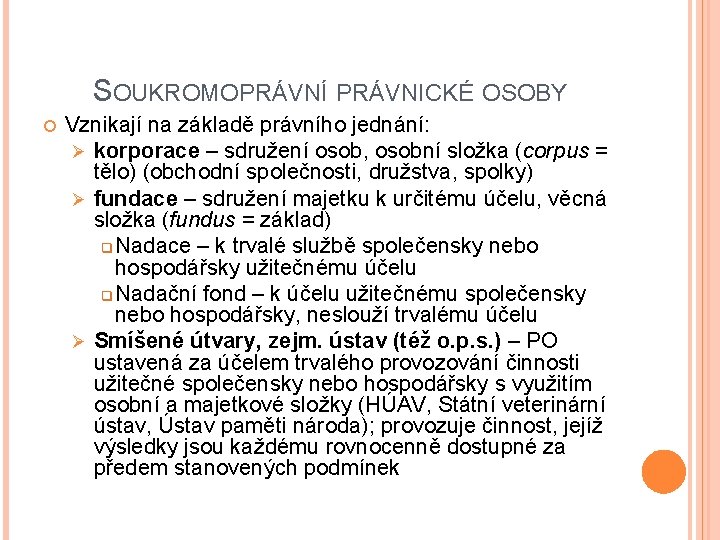 SOUKROMOPRÁVNÍ PRÁVNICKÉ OSOBY Vznikají na základě právního jednání: Ø korporace – sdružení osob, osobní