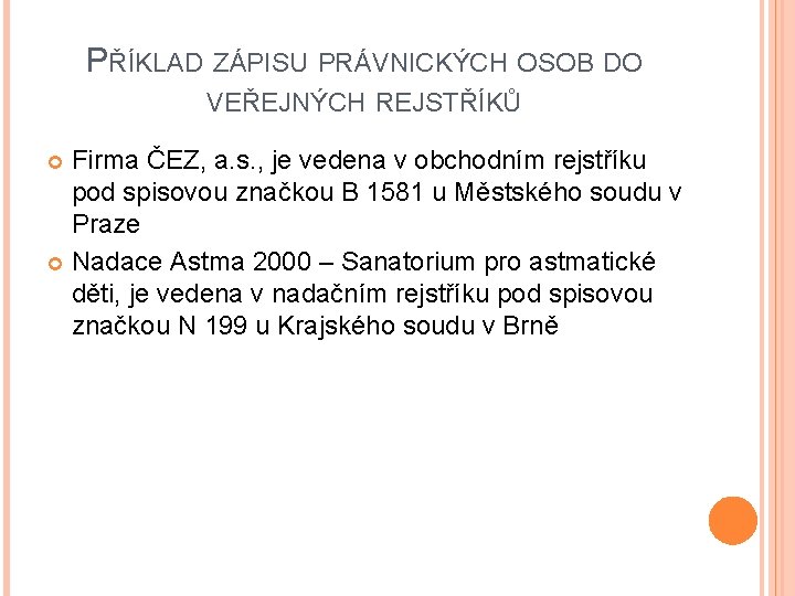 PŘÍKLAD ZÁPISU PRÁVNICKÝCH OSOB DO VEŘEJNÝCH REJSTŘÍKŮ Firma ČEZ, a. s. , je vedena