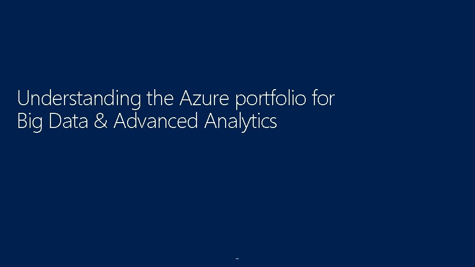 Understanding the Azure portfolio for Big Data & Advanced Analytics 