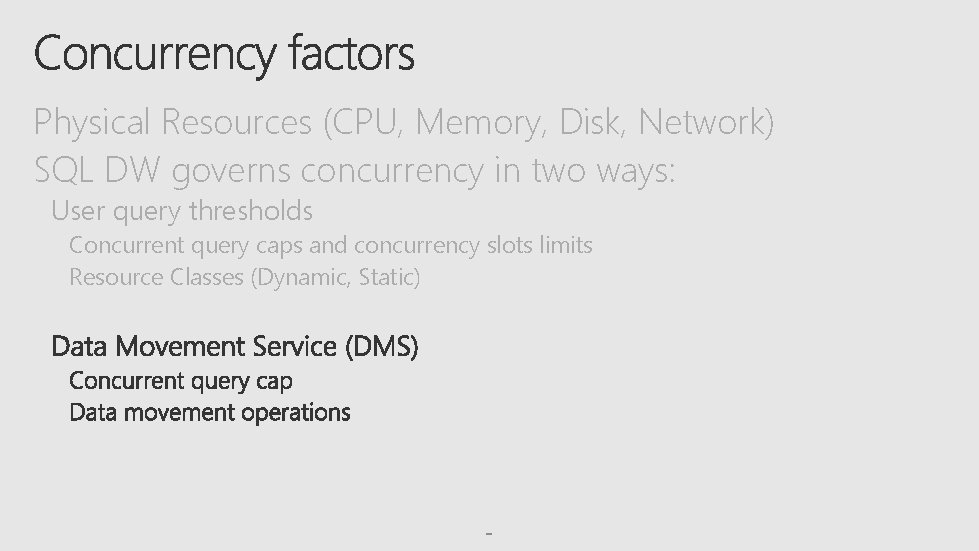 Physical Resources (CPU, Memory, Disk, Network) SQL DW governs concurrency in two ways: User