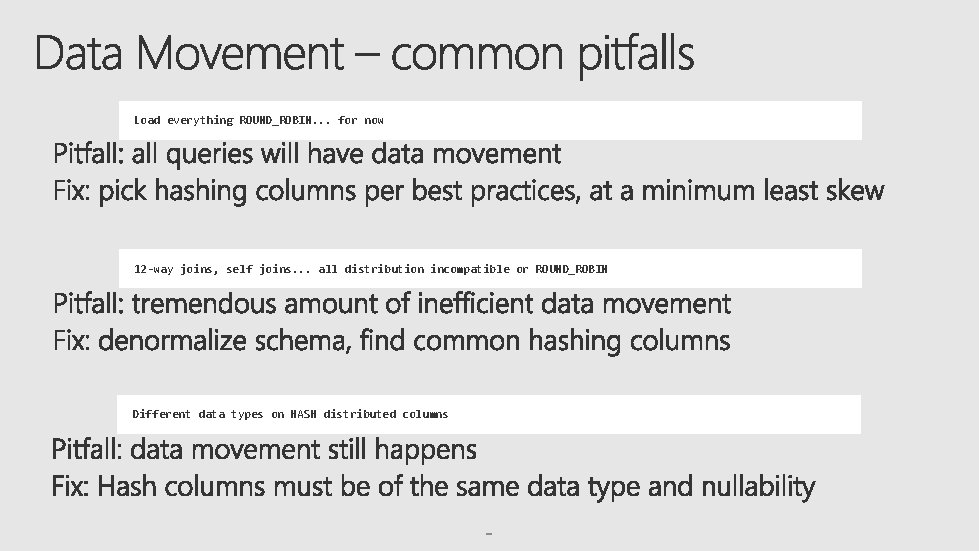 Load everything ROUND_ROBIN. . . for now 12 -way joins, self joins. . .