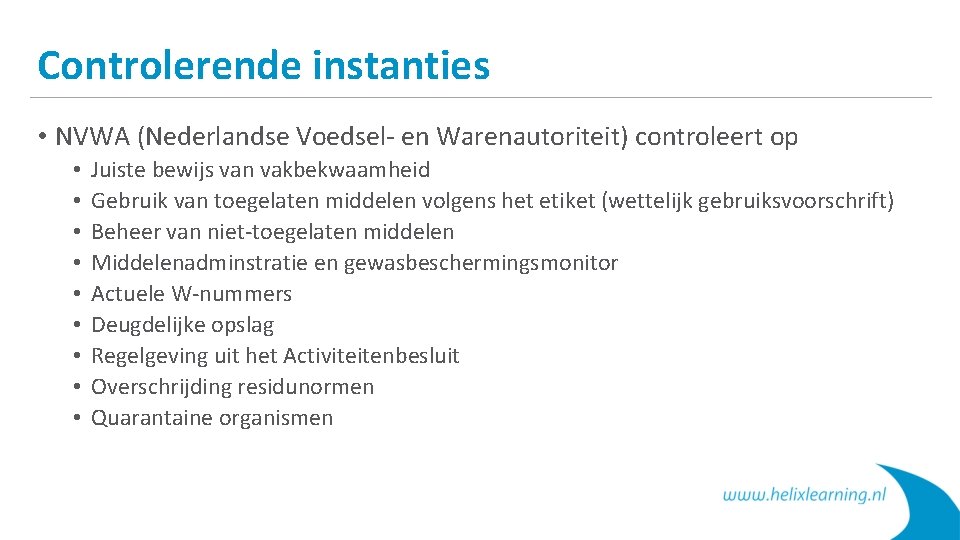 Controlerende instanties • NVWA (Nederlandse Voedsel- en Warenautoriteit) controleert op • • • Juiste