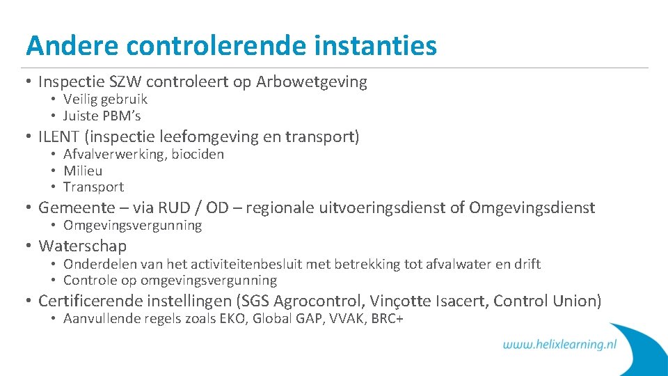 Andere controlerende instanties • Inspectie SZW controleert op Arbowetgeving • Veilig gebruik • Juiste