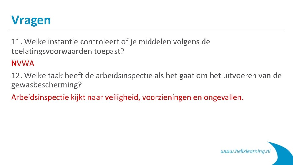 Vragen 11. Welke instantie controleert of je middelen volgens de toelatingsvoorwaarden toepast? NVWA 12.