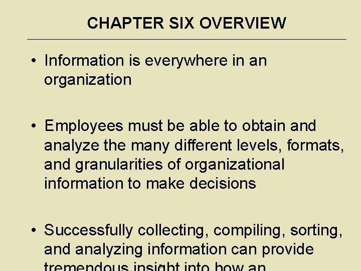 CHAPTER SIX OVERVIEW • Information is everywhere in an organization • Employees must be