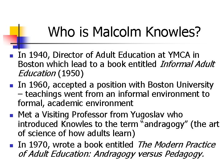 Who is Malcolm Knowles? n n In 1940, Director of Adult Education at YMCA