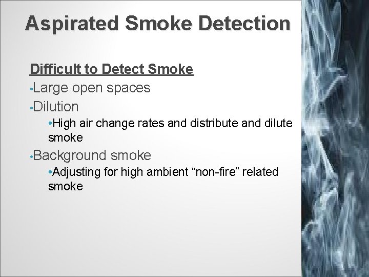 Aspirated Smoke Detection Difficult to Detect Smoke • Large open spaces • Dilution •