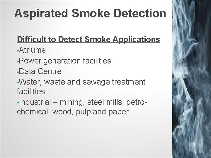 Aspirated Smoke Detection Difficult to Detect Smoke Applications • Atriums • Power generation facilities