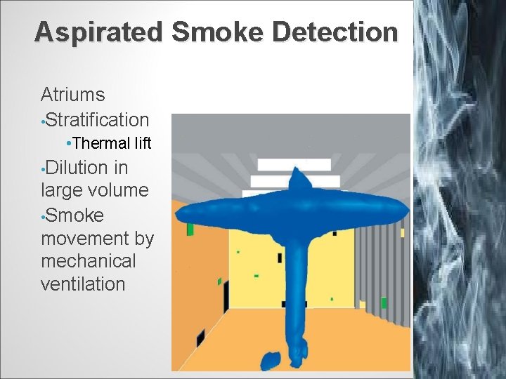 Aspirated Smoke Detection Atriums • Stratification • Thermal lift • Dilution in large volume