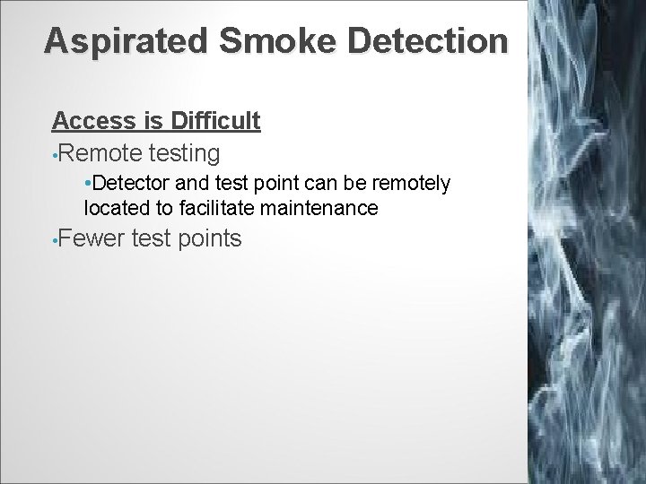 Aspirated Smoke Detection Access is Difficult • Remote testing • Detector and test point